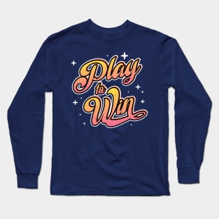 Motivational "Play To Win" Motto Long Sleeve T-Shirt